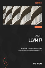 Okładka - Learn LLVM 17. A beginner's guide to learning LLVM compiler tools and core libraries with C++ - Second Edition - Kai Nacke, Amy Kwan