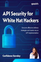 Okadka ksiki API Security for White Hat Hackers. Uncover offensive defense strategies and get up to speed with secure API implementation