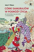 Okładka - Córki samurajów w podróży życia. Ze Wschodu na Zachód i z powrotem - Janice P. Nimura