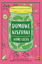 Okładka - Domowe kiszonki, które leczą - E. Sypnik-Pogorzelska, M. Jerzynka-Jendrzejewska