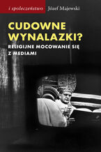 Cudowne wynalazki? Religijne mocowanie się z mediami