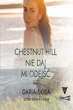 Okładka - Spotkajmy się na Chestnut Hill. Tom 2. Nie daj mi odejść - Daria Skiba