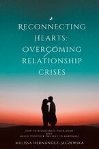 Okładka - Reconnecting Hearts: Overcoming Relationship Crises - Melissa Hernández-Jaczewska