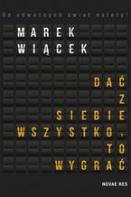 Okładka - Dać z siebie wszystko, to wygrać - Marek Wiącek
