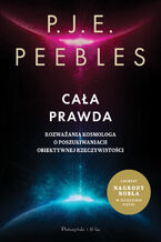 Okładka - Cała prawda. Rozważania kosmologa o poszukiwaniach obiektywnej rzeczywistości - P.J.E. Peebles