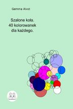 Okładka - Szalone koła. 40 kolorowanek dla każdego - Gemma Aivot