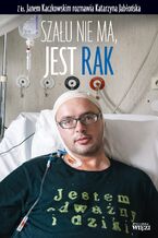 Okładka - Szału nie ma, jest rak - ks. Jan KJaczkowski, Katarzyna Jabłońska