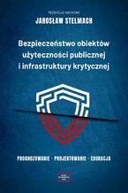 Bezpieczeństwo obiektów użyteczności publicznej i infrastruktury krytycznej. Prognozowanie  projektowanie  edukacja