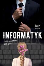 Okładka - Informatyk - klik kłamstwa, klik grozy - Iwe Hulkon