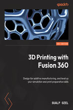 Okładka - 3D Printing with Fusion 360. Design for additive manufacturing, and level up your simulation and print preparation skills - Sualp Ozel