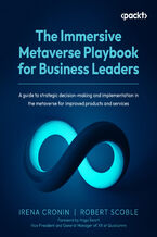 Okładka - The Immersive Metaverse Playbook for Business Leaders. A guide to strategic decision-making and implementation in the metaverse for improved products and services - Irena Cronin, Robert Scoble, Hugo Swart