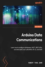 Okładka - Arduino Data Communications. Learn how to configure databases, MQTT, REST APIs, and store data over LoRaWAN, HC-12, and GSM - Robert Thas John