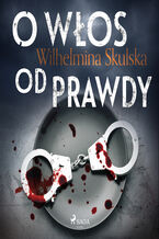 Okładka - O włos od prawdy - Wilhelmina Skulska