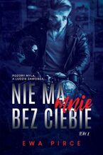 Okładka - Nie ma mnie bez Ciebie (#1). Nie ma mnie bez Ciebie tom. 1 - Ewa Pirce