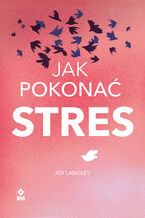 Okładka - Jak pokonać stres - Joy Langley