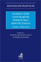 Okładka - Egzekucyjne zaspokojenie wierzyciela hipotecznego. Teoria i praktyka - Henryka Bednorz-Godyń, Andrzej Marciniak, Anna Czarna