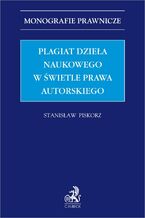 Okładka - Plagiat dzieła naukowego w świetle prawa autorskiego - Stanisław Piskorz