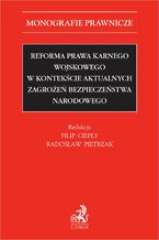 Okładka - Reforma prawa karnego wojskowego w kontekście aktualnych zagrożeń bezpieczeństwa narodowego - Filip Ciepły prof. KUL, Radosław Pietrzak, Mariusz Czyżak