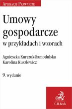 Okładka - Umowy gospodarcze w przykładach i wzorach - Agnieszka Kurczuk-Samodulska, Karolina Kuszlewicz