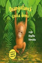 Okadka ksiki Przyjaciele dzikich zwierzt. Orangutanek szuka domu
