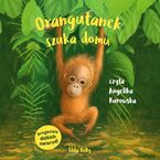 Przyjaciele dzikich zwierząt. Orangutanek szuka domu