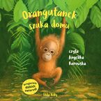 Przyjaciele dzikich zwierzt. Orangutanek szuka domu