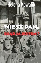 Okładka - Wiesz Pan, skąd ja jestem? - Helena Kowalik