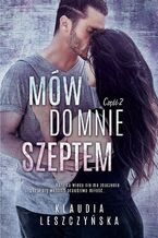 Okładka - Mów do mnie szeptem. Część 2 - Klaudia Leszczyńska