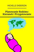 Okładka - Planowanie Rodziny: Kierunek i Przygotowanie - Michelle Enderson