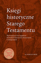 Okładka - Księgi historyczne Starego Testamentu. Wprowadzenie do zagadnień literackich, historyczno-krytycznych i teologicznych - ks. Wojciech Pikor