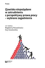 Okładka - Zjawiska niepożądane w zatrudnieniu z perspektywy prawa pracy - wybrane zagadnienia - Magdalena Paluszkiewicz, Ewa Staszewska