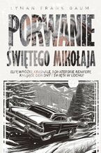 Okładka - Porwanie Świętego Mikołaja - Lyman Frank Baum