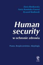 Okładka - HUMAN SECURITY W OCHRONIE ZDROWIA Prawo. Bezpieczeństwo. Aksjologia - Zbiorowy