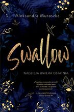 Okładka - Swallow. Nadzieja umiera ostatnia - Aleksandra Muraszka