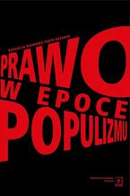 Okładka - Prawo w epoce populizmu - Sławomir Lewandowski, Michał Królikowski, Marek Wąsowicz, Zbigniew Cywiński, Sławomir Adamczyk, Aleksander Gubrynowicz, Piotr Grzebyk, Paweł Wojciechowski, Adam Szafrański, Sławomir Żółtek, Maria Supera-Markowska, Karolina Wojciechowska, Marcin Olechowski, Ryszard Piotrowski, Cezary Błaszczyk, Krzysztof J. Kaleta, Krzysztof Koźmiński, Michał Sadłowski, Valeri Vachev, Tomasz Królasik, Mateusz Pilch, Mateusz Ciechomski, Jowanka Jakubek-Lalik