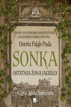 Okładka - Sonka. Ostatnia żona Jagiełły - Dorota Pająk-Puda