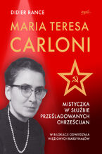 Okadka ksiki Maria Teresa Carloni: Mistyczka w subie przeladowanych chrzecijan
