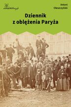 Okładka - Dziennik z oblężenia Paryża - Antoni Oleszczyński