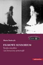 Okładka - Filmowe sensorium. Teoria zmysłów i jej krytyczny potencjał - Marta Stańczyk