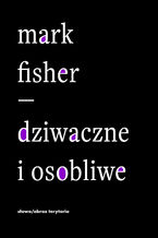 Okładka - Dziwaczne i osobliwe - Mark Fisher