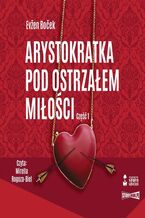 Okładka - Arystokratka. Tom 6. Arystokratka pod ostrzałem miłości. Część 1 - Evžen Boček