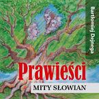 Okładka - Prawieści. Mity Słowian - Bartłomiej Dejnega