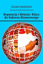 Okładka - Reputacja i Relacje: Klucz do Sukcesu Biznesowego - Edgar Enderson