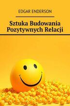 Okładka - Sztuka Budowania Pozytywnych Relacji - Edgar Enderson