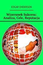 Okładka - Wizerunek Sukcesu: Analiza, Cele, Reputacja - Edgar Enderson