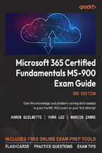 Okładka - Microsoft 365 Certified Fundamentals MS-900 Exam Guide. Gain the knowledge and problem-solving skills needed to pass the MS-900 exam on your first attempt - Third Edition - Aaron Guilmette, Yura Lee, Marcos Zanre