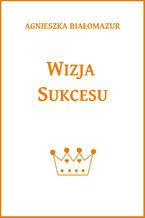 Okładka - Wizja sukcesu - Agnieszka Białomazur