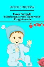 Twoja Przygoda z Macierzyństwem: Planowanie i Przygotowanie