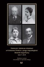 Okładka - Działaczki i działacze oświatowi w Królestwie Polskim u progu niepodległości. Słownik biograficzny. Tom 1: A-K - Aneta Bołdyrew, Agnieszka Wałęga