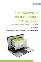 Okładka - Elektronizacja dokumentacji pracowniczej. Aspekty prawa pracy IT i RODO - Łukasz Prasołek, Michał Tabor, Mirosław Gumularz